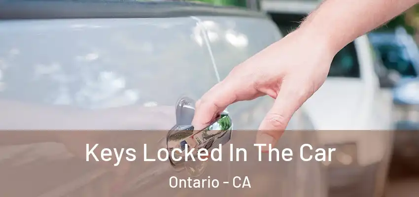  Keys Locked In The Car Ontario - CA